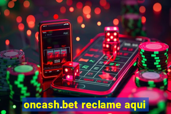 oncash.bet reclame aqui